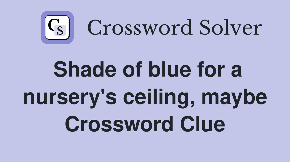 Shade of blue for a nursery's ceiling, maybe Crossword Clue Answers